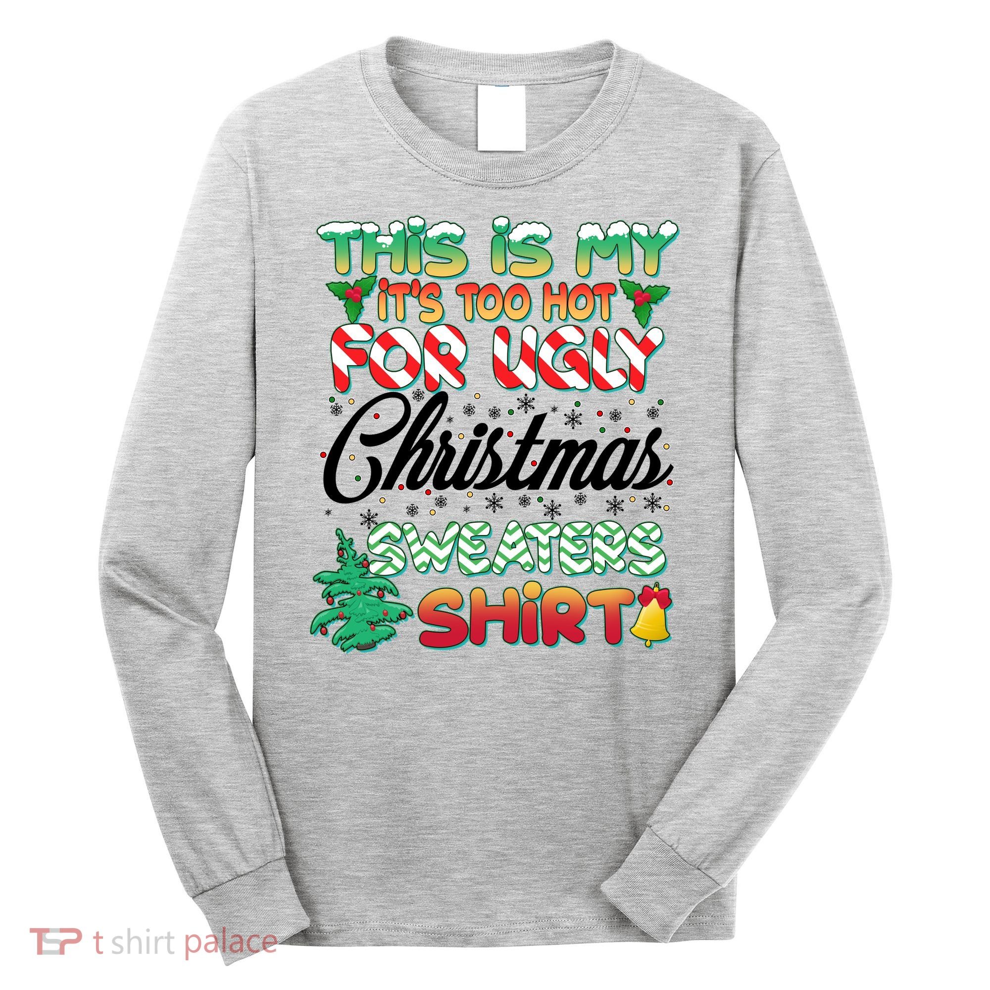 Funny This Is My It's Too Hot For Ugly Christmas Sweaters Shirt Long Sleeve Shirt