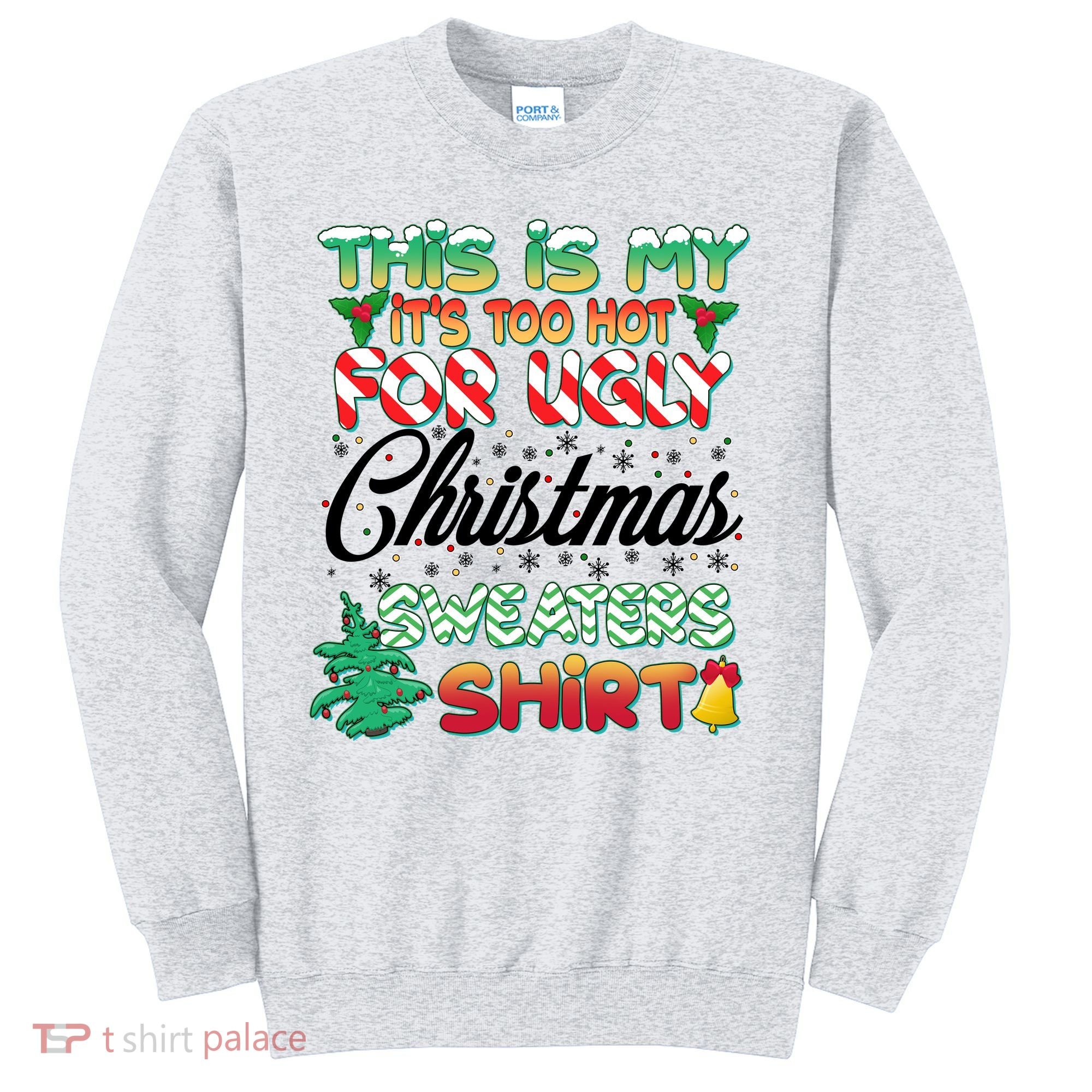 Funny This Is My It's Too Hot For Ugly Christmas Sweaters Shirt Sweatshirt