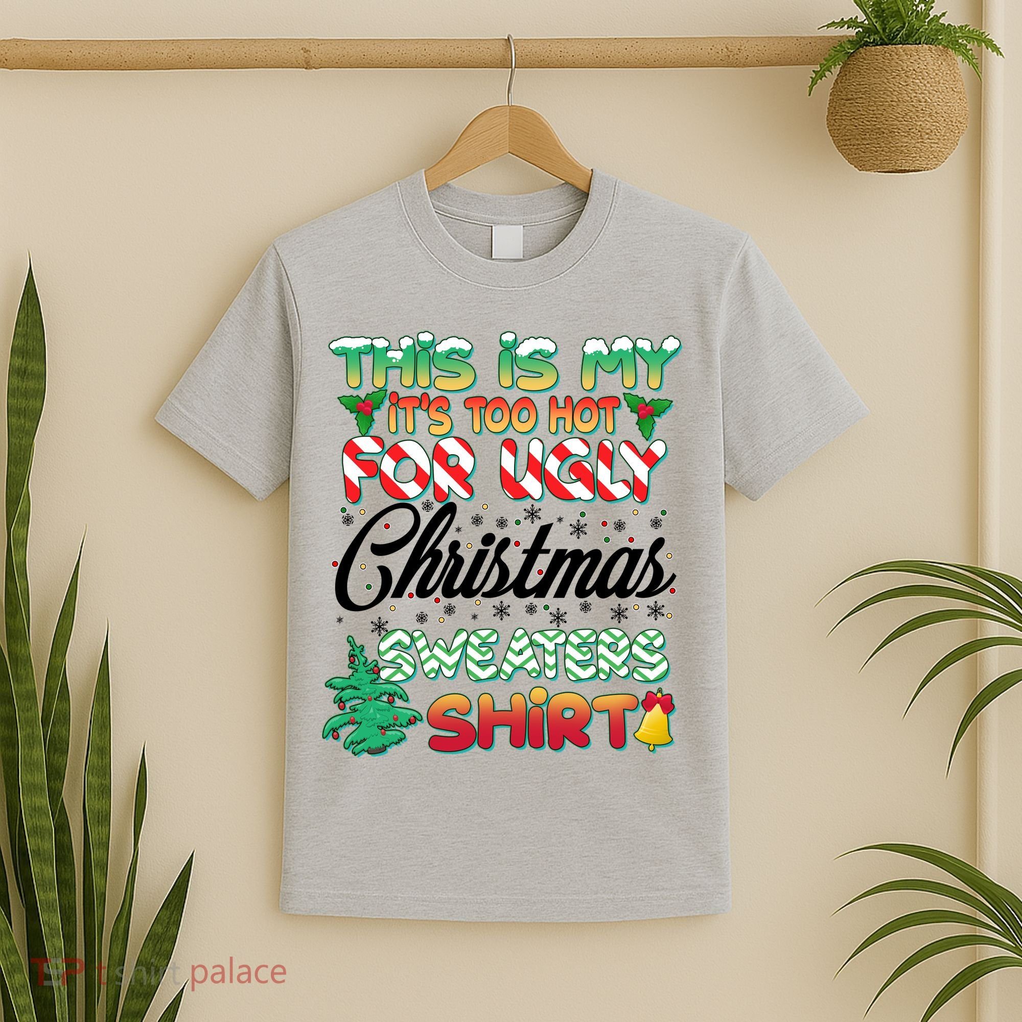 Funny This Is My It's Too Hot For Ugly Christmas Sweaters Shirt T-Shirt