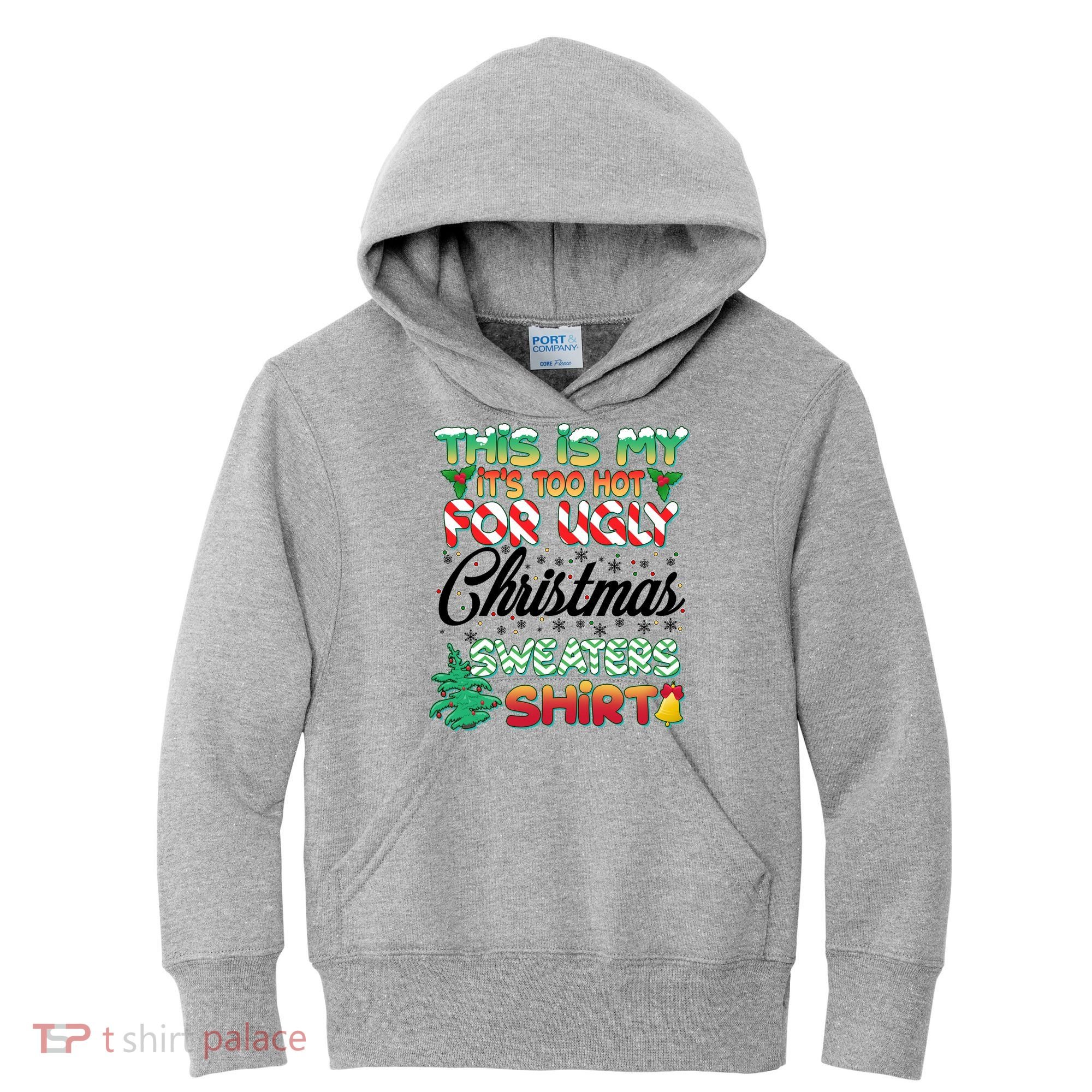 Funny This Is My It's Too Hot For Ugly Christmas Sweaters Shirt Kids Hoodie