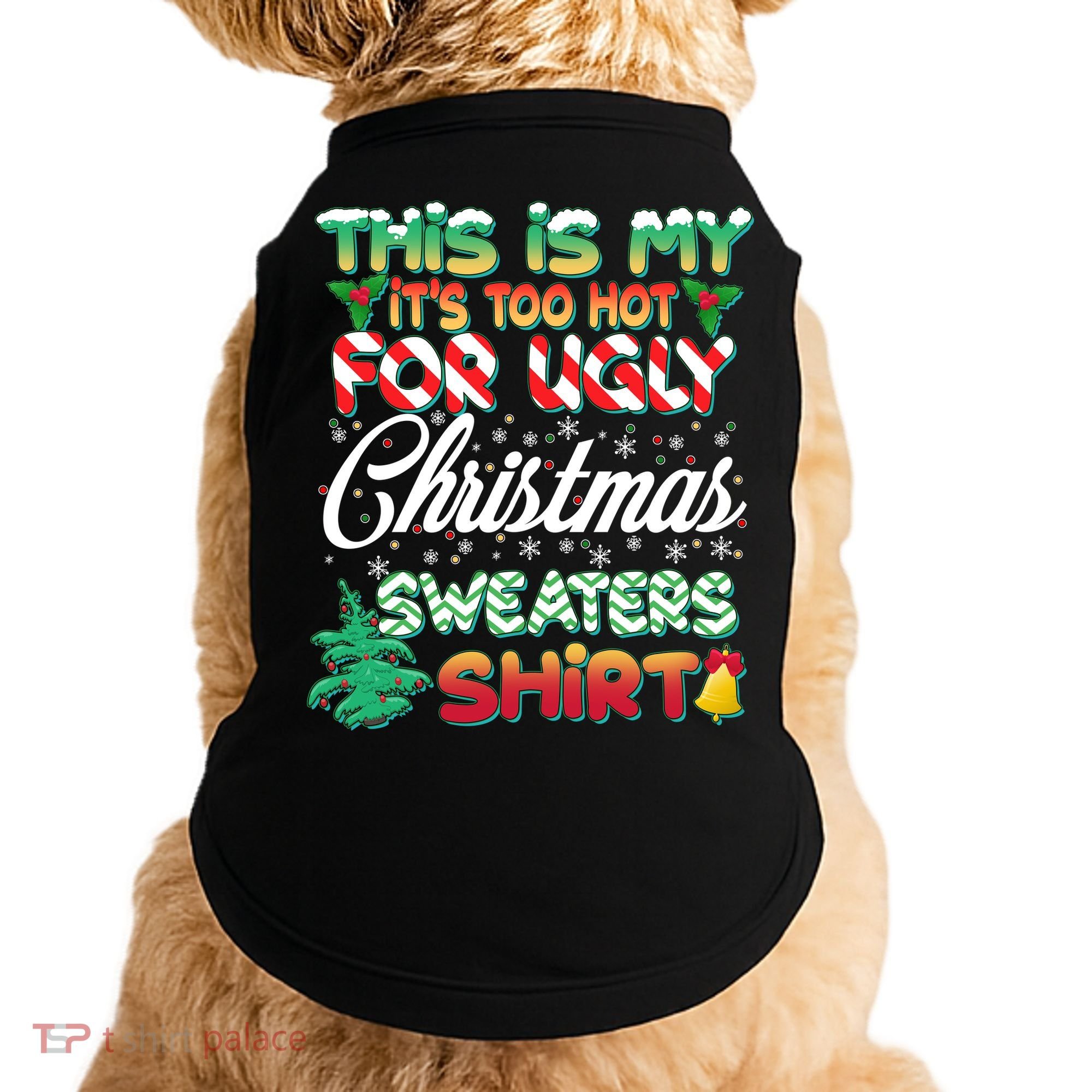 Funny This Is My It's Too Hot For Ugly Christmas Sweaters Shirt Doggie Tank