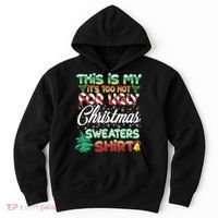 Funny This Is My It's Too Hot For Ugly Christmas Sweaters Shirt Hoodie thumb 0