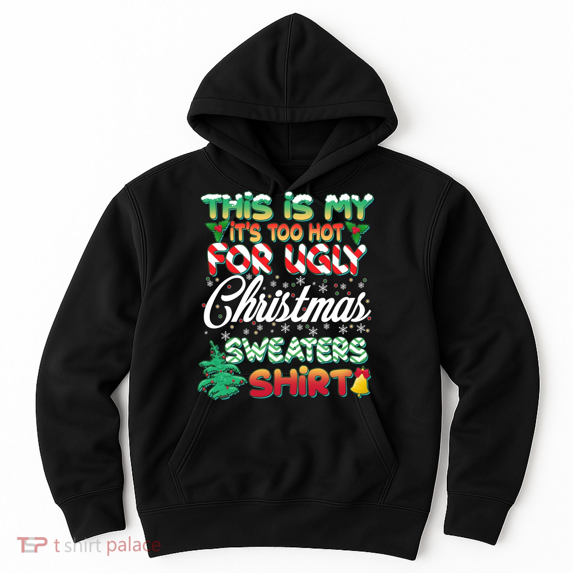 Funny This Is My It's Too Hot For Ugly Christmas Sweaters Shirt Hoodie