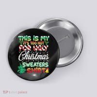 Funny This Is My It's Too Hot For Ugly Christmas Sweaters Shirt Button thumb 0