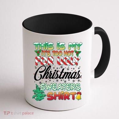 Funny This Is My It's Too Hot For Ugly Christmas Sweaters Shirt Coffee Mug back