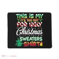 Funny This Is My It's Too Hot For Ugly Christmas Sweaters Shirt Mousepad thumb 0