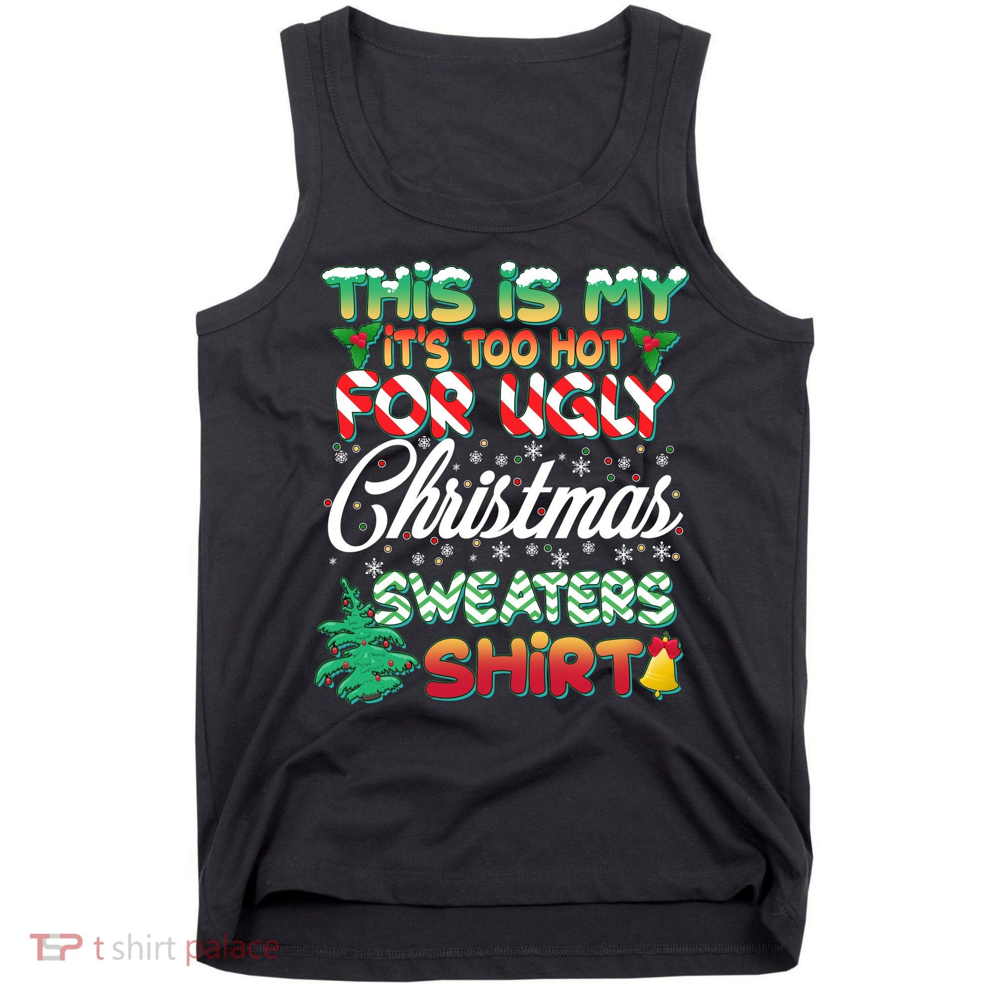 Funny This Is My It's Too Hot For Ugly Christmas Sweaters Shirt Tank Top