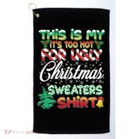 Funny This Is My It's Too Hot For Ugly Christmas Sweaters Shirt Golf Towel thumb 0