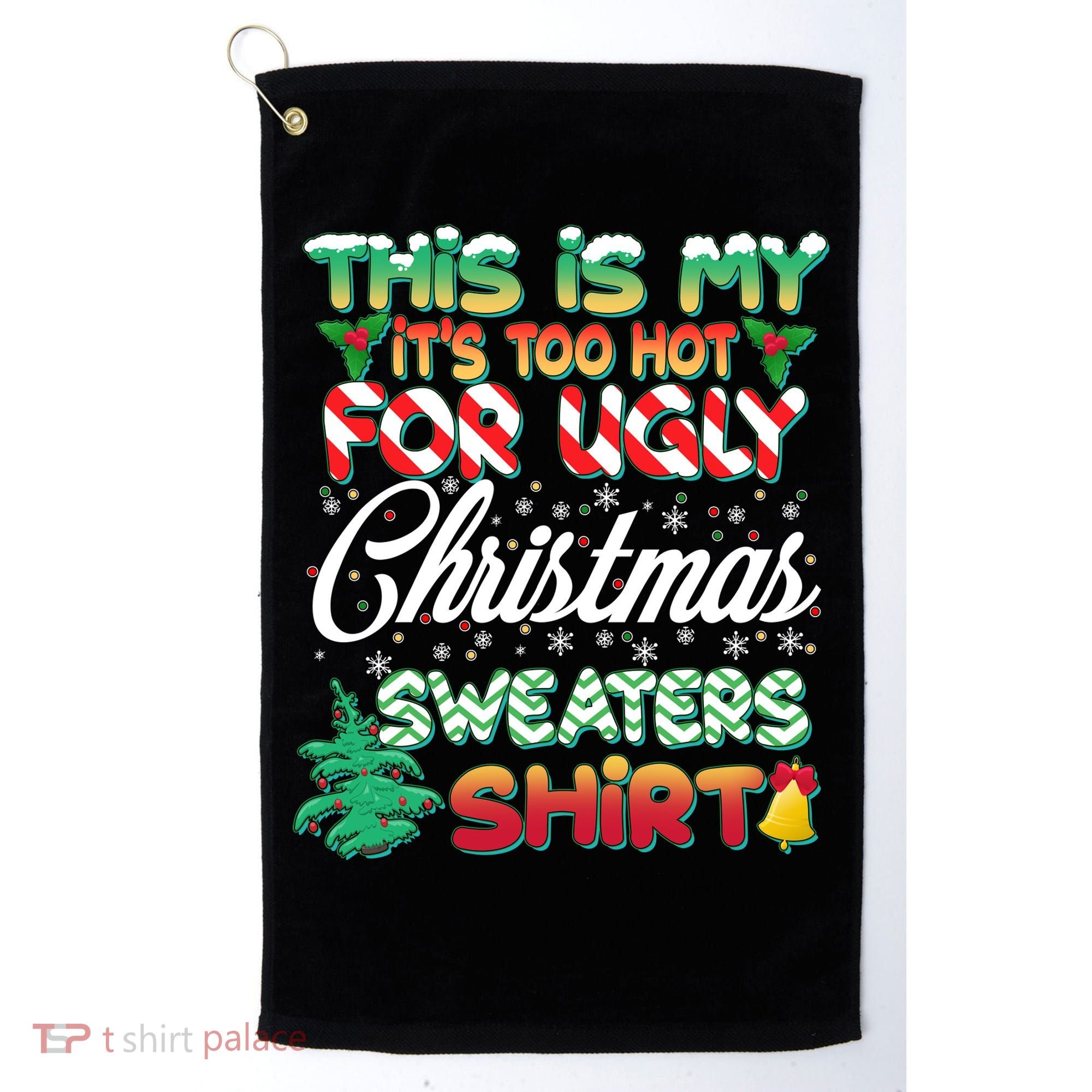 Funny This Is My It's Too Hot For Ugly Christmas Sweaters Shirt Golf Towel