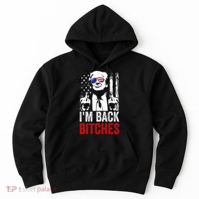 Funny Trump IM Back Bitches Take Ameircan Great Again Hoodie
