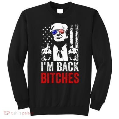Funny Trump IM Back Bitches Take Ameircan Great Again Sweatshirt