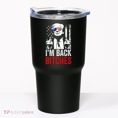 Funny Trump IM Back Bitches Take Ameircan Great Again Tumbler