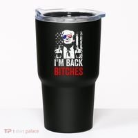 Funny Trump IM Back Bitches Take Ameircan Great Again Tumbler thumb 0