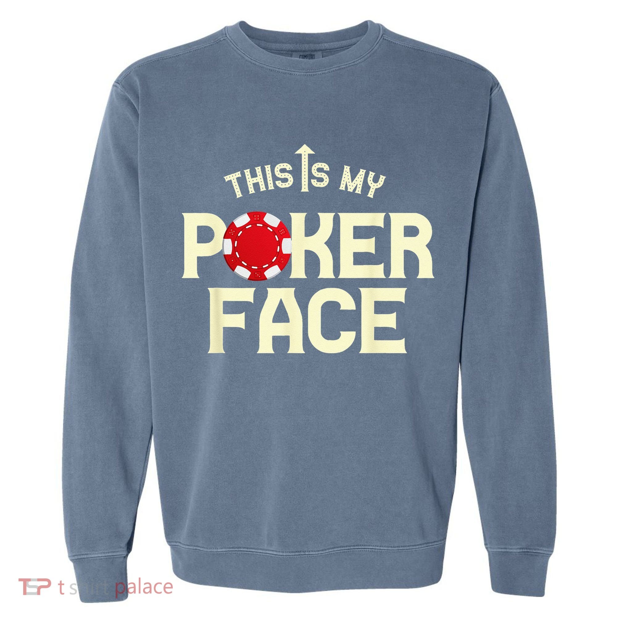 Funny This Is My Poker Face Funny Casino & Card Game Garment-Dyed Sweatshirt