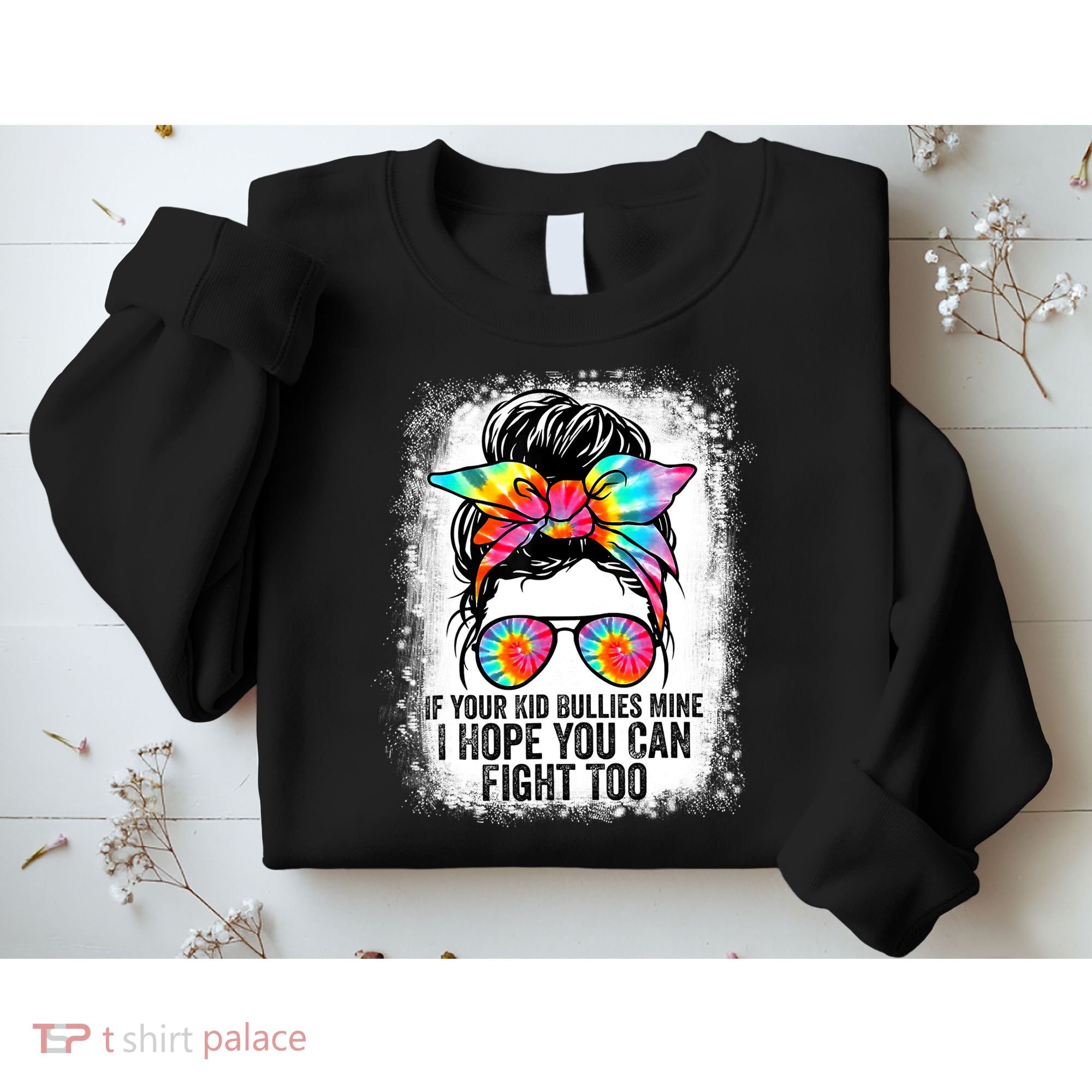 Funny Tees If Your Kid Bullies Mine I Hope You Can Fight Too Sweatshirt