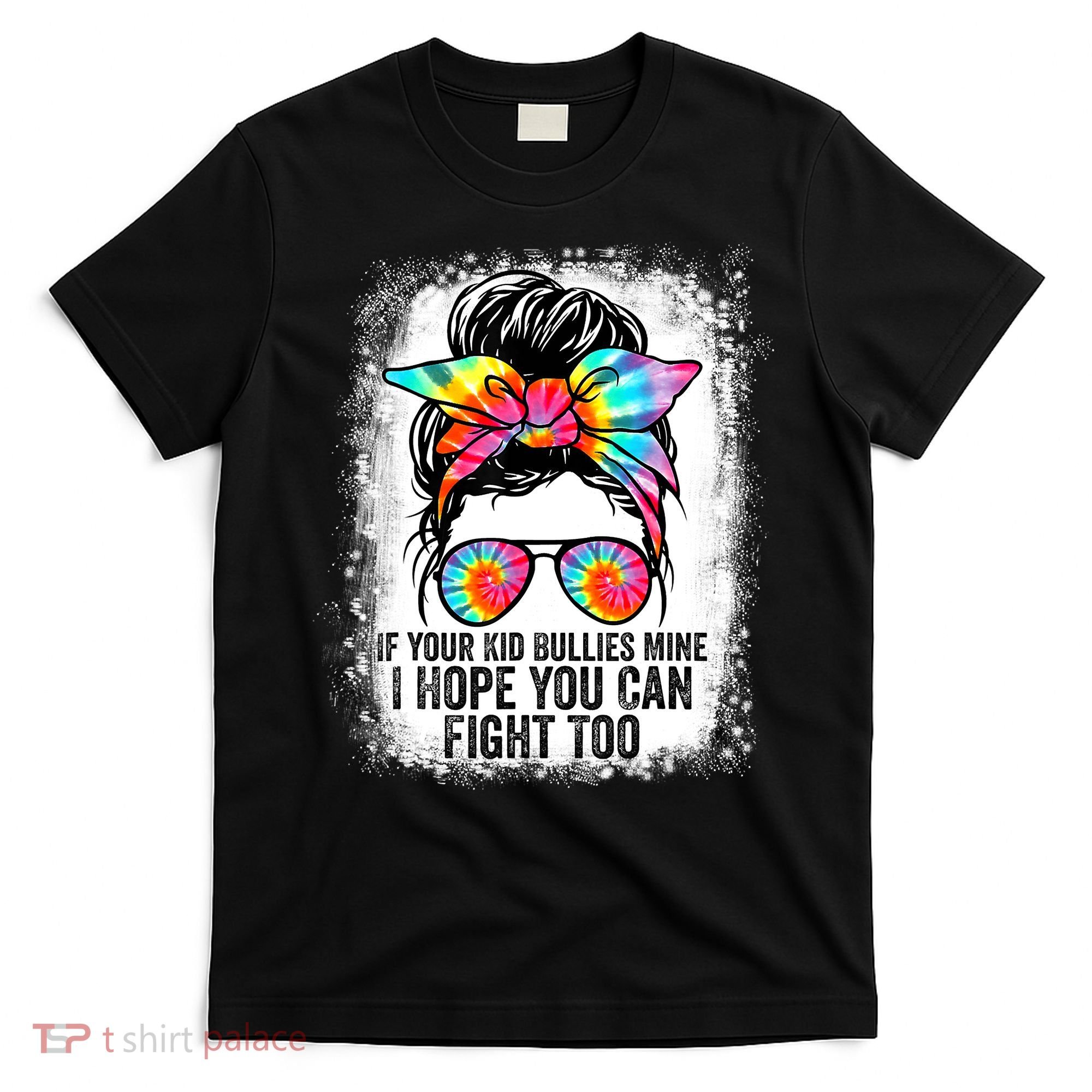 Funny Tees If Your Kid Bullies Mine I Hope You Can Fight Too T-Shirt