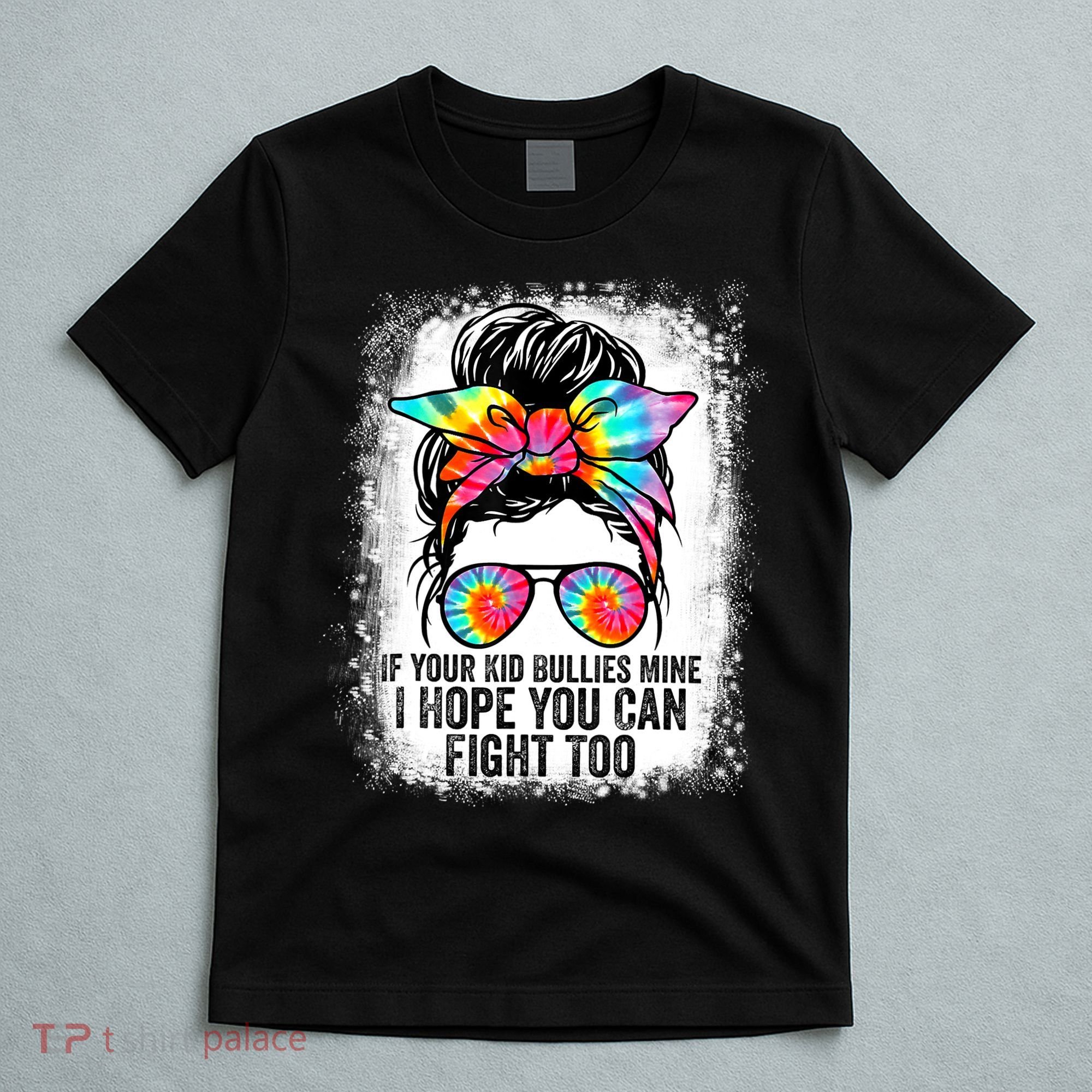 Funny Tees If Your Kid Bullies Mine I Hope You Can Fight Too T-Shirt