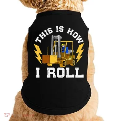 Forklift This Is How I roll Forklift Driver Operator Doggie Tank