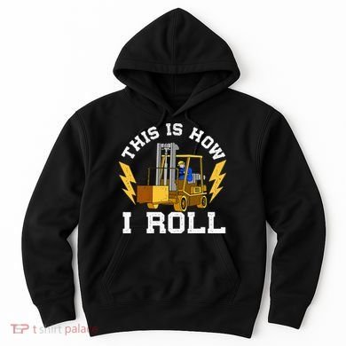 Forklift This Is How I roll Forklift Driver Operator Hoodie