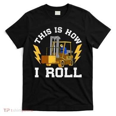 Forklift This Is How I roll Forklift Driver Operator T-Shirt