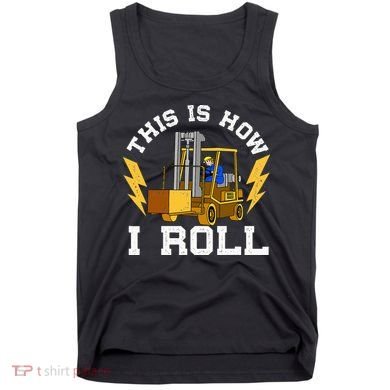 Forklift This Is How I roll Forklift Driver Operator Tank Top