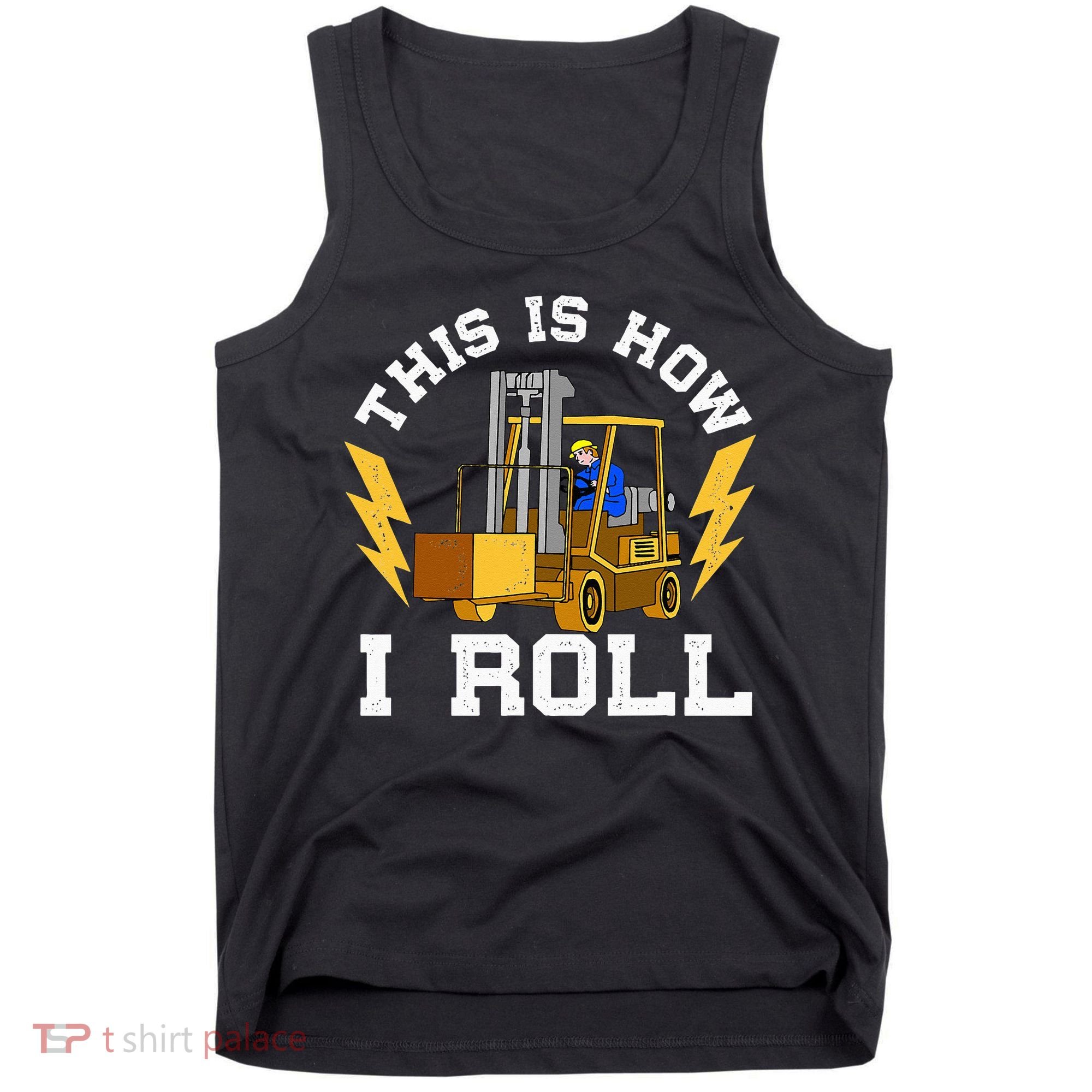 Forklift This Is How I roll Forklift Driver Operator Tank Top