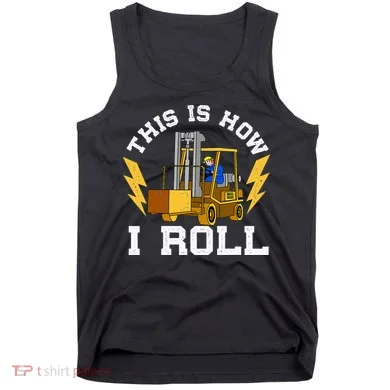 Forklift This Is How I roll Forklift Driver Operator Tank Top