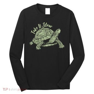 Funny Take It Slow Turtle Tortoise Long Sleeve Shirt