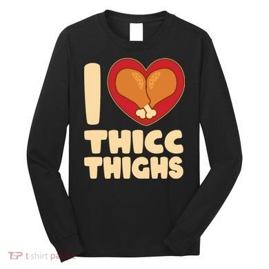 Funny Thanksgiving I Heart Thicc Thighs Long Sleeve Shirt