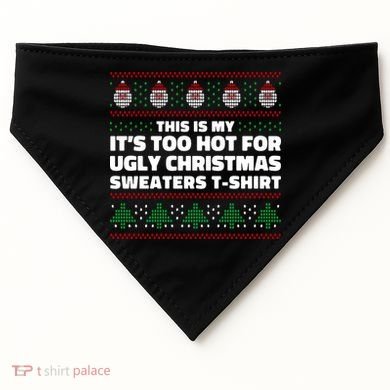 Funny This Is My It's Too Hot For Ugly Christmas Sweaters USA-Made Doggie Bandana