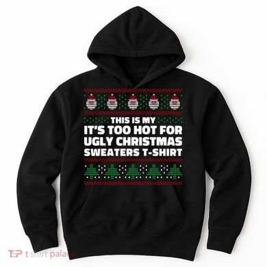 Funny This Is My It's Too Hot For Ugly Christmas Sweaters Hoodie