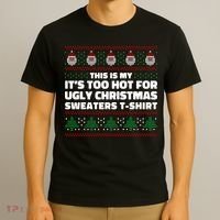 Funny This Is My It's Too Hot For Ugly Christmas Sweaters T-Shirt thumb 3