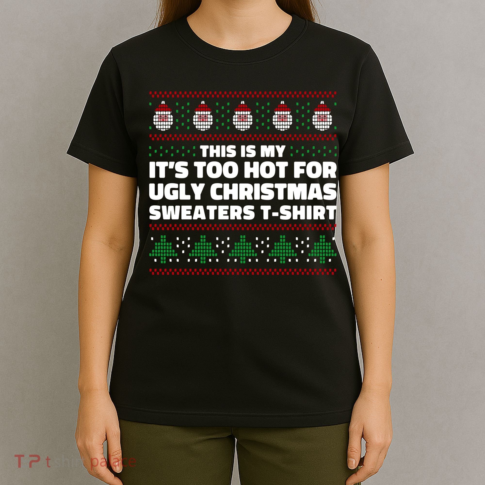 Funny This Is My It's Too Hot For Ugly Christmas Sweaters T-Shirt