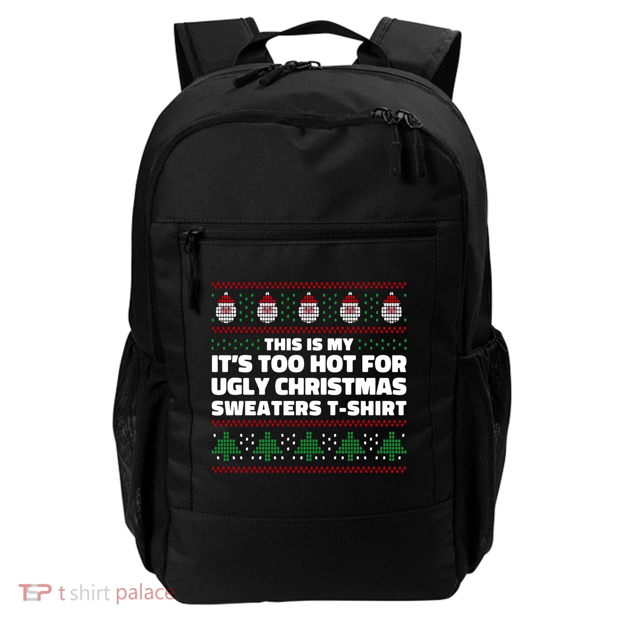 Funny This Is My It's Too Hot For Ugly Christmas Sweaters Backpack