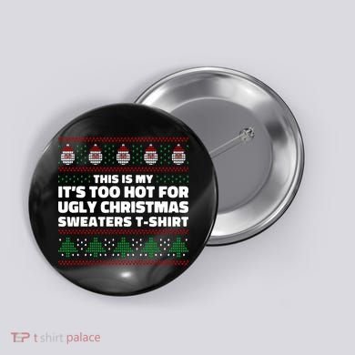 Funny This Is My It's Too Hot For Ugly Christmas Sweaters Button