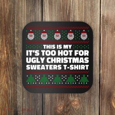 Funny This Is My It's Too Hot For Ugly Christmas Sweaters Coaster