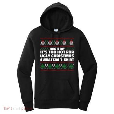 Funny This Is My It's Too Hot For Ugly Christmas Sweaters Women's Hoodie