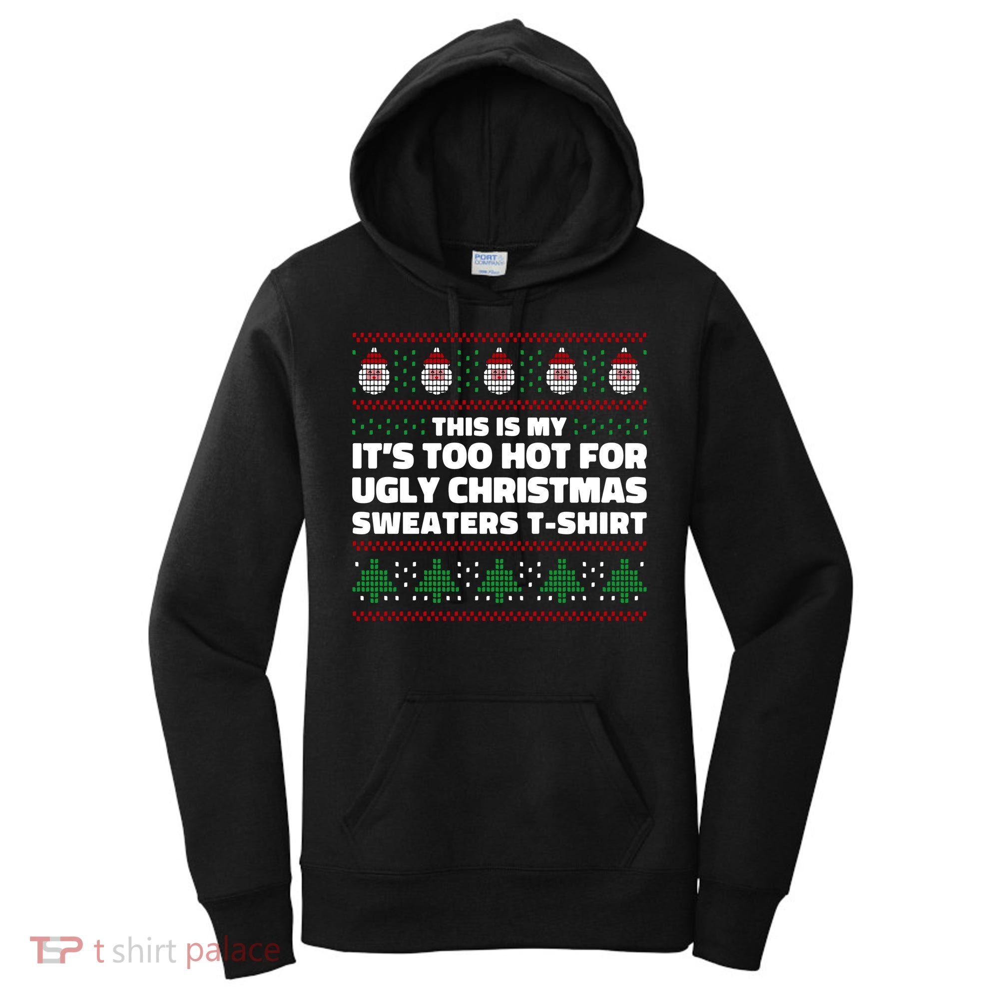 Funny This Is My It's Too Hot For Ugly Christmas Sweaters Women's Hoodie