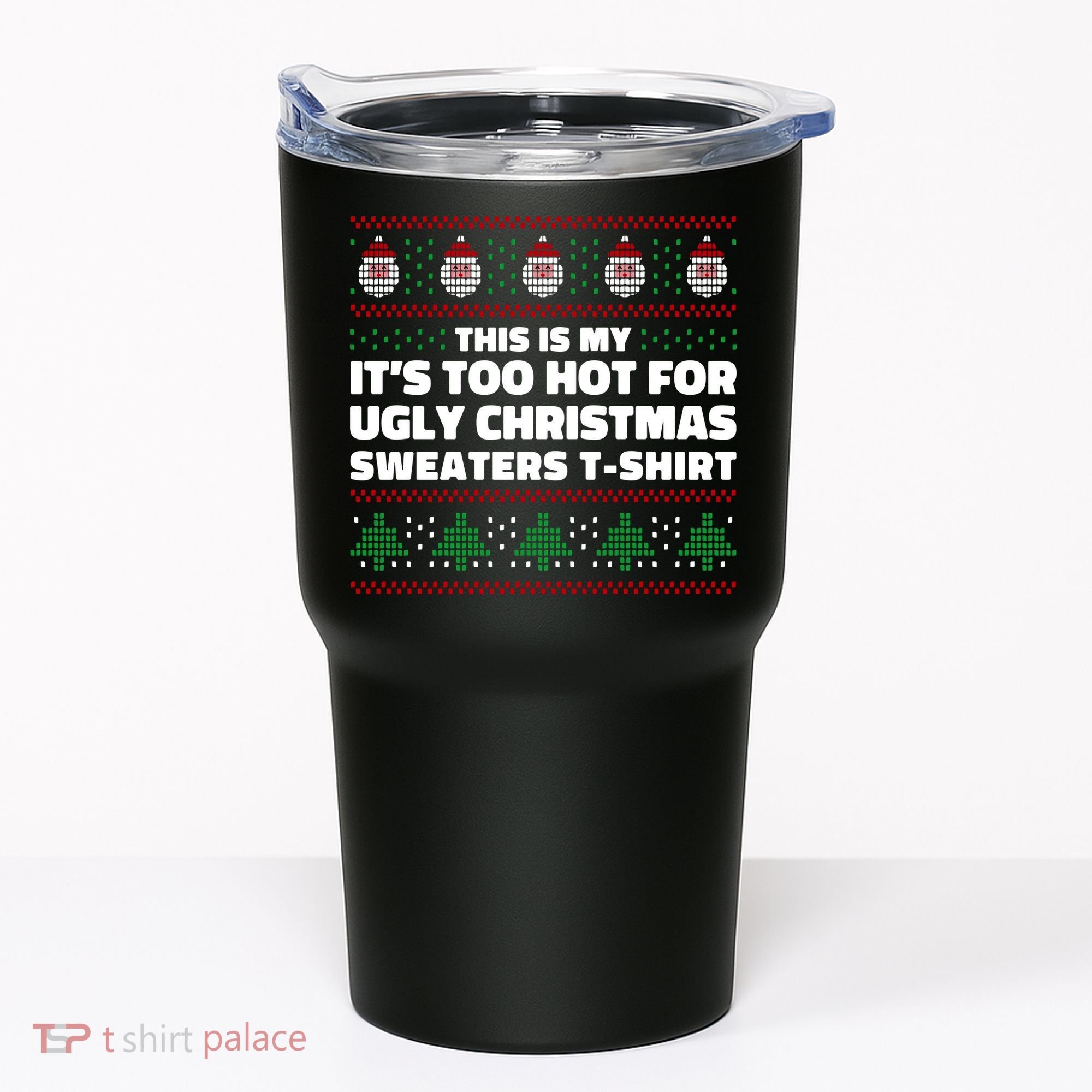 Funny This Is My It's Too Hot For Ugly Christmas Sweaters Tumbler