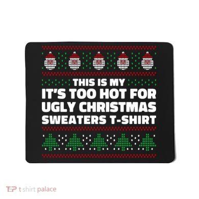 Funny This Is My It's Too Hot For Ugly Christmas Sweaters Mousepad