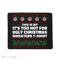 Funny This Is My It's Too Hot For Ugly Christmas Sweaters Mousepad thumb 0