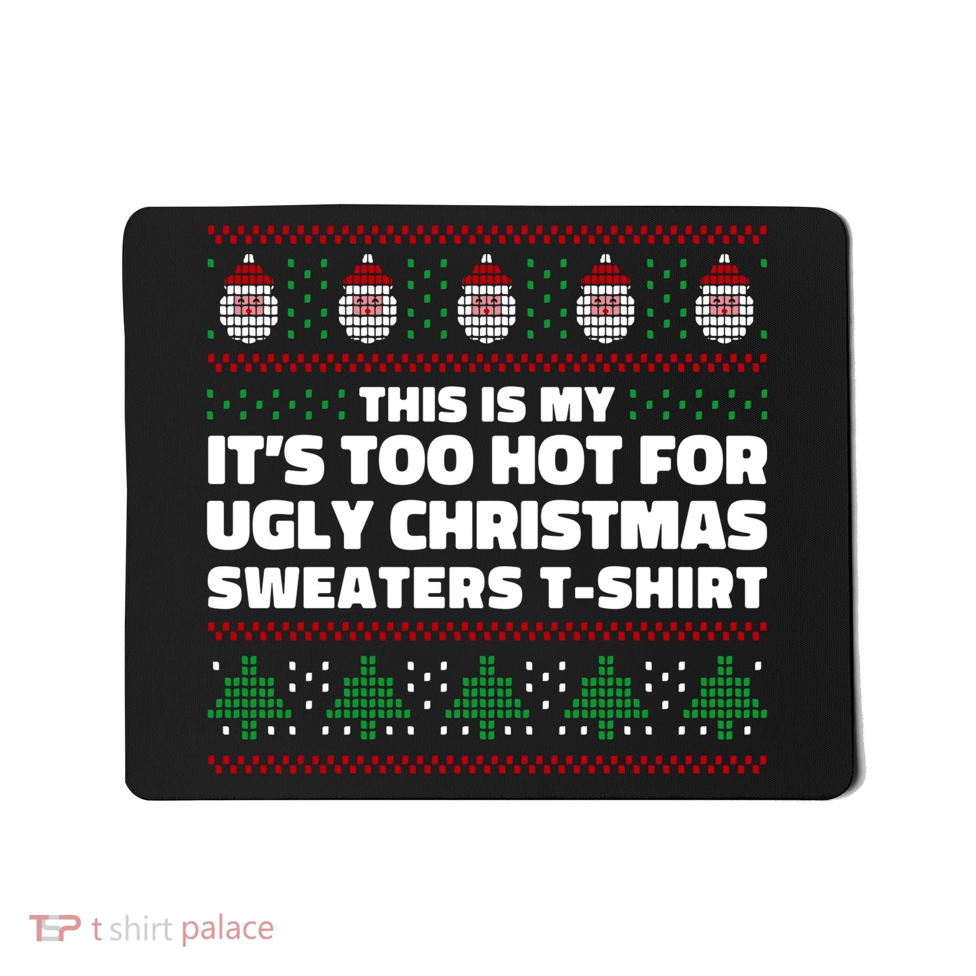 Funny This Is My It's Too Hot For Ugly Christmas Sweaters Mousepad