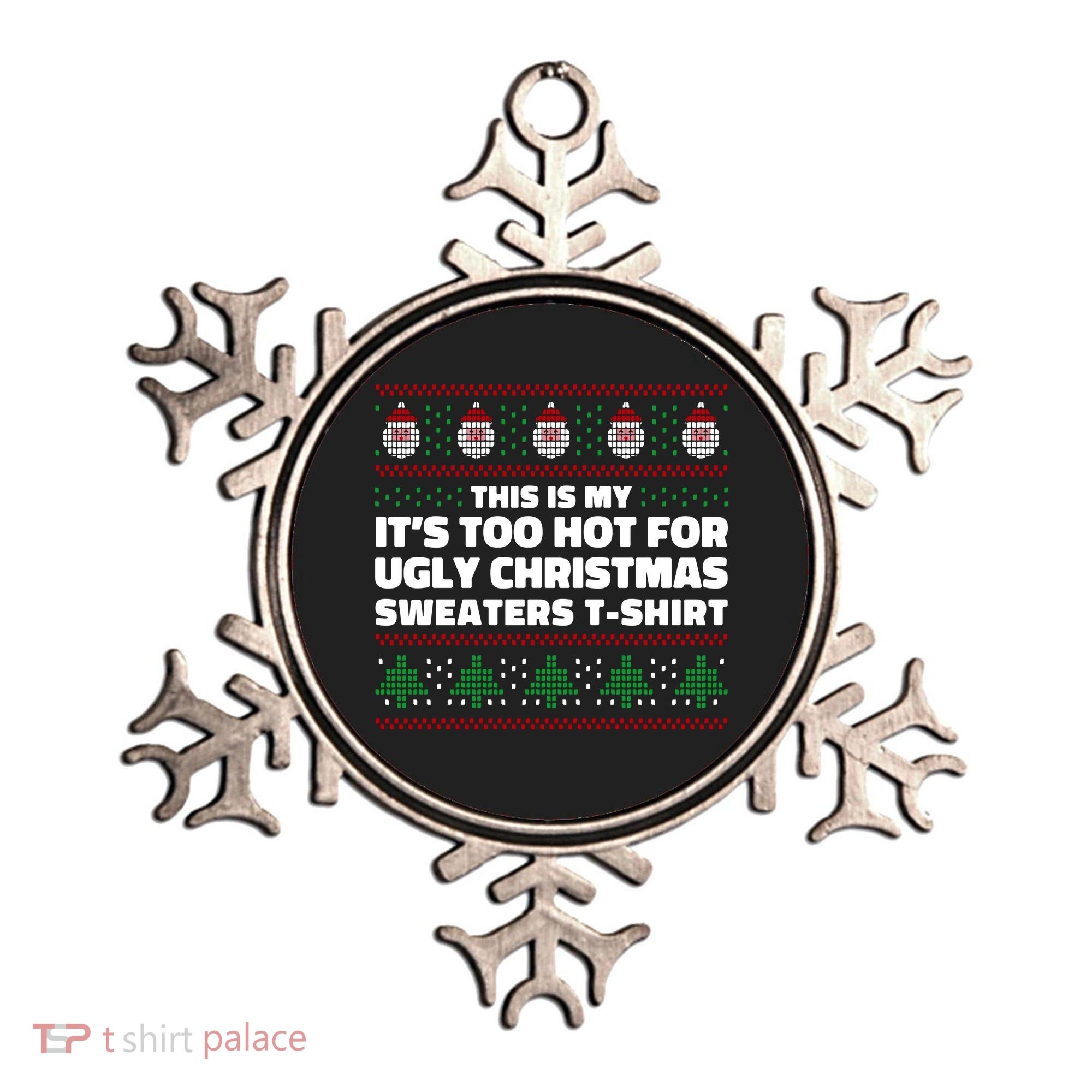 Funny This Is My It's Too Hot For Ugly Christmas Sweaters Ornament