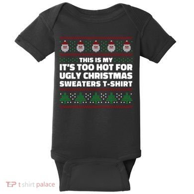 Funny This Is My It's Too Hot For Ugly Christmas Sweaters Baby Bodysuit