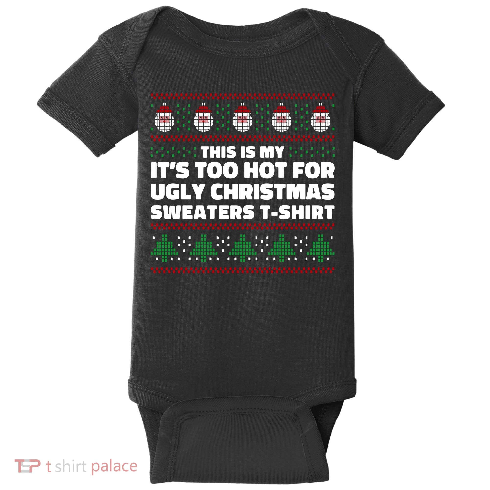 Funny This Is My It's Too Hot For Ugly Christmas Sweaters Baby Bodysuit