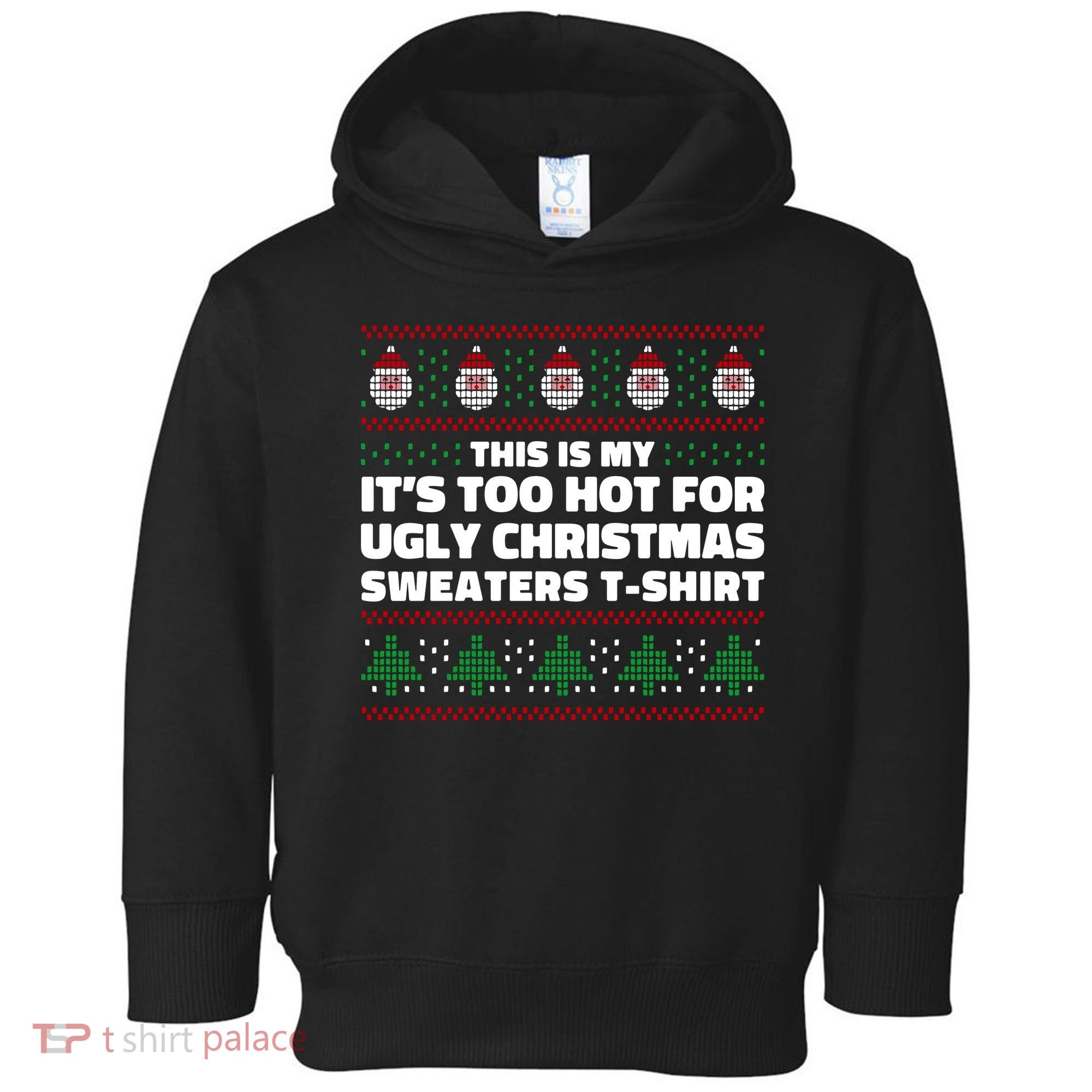 Funny This Is My It's Too Hot For Ugly Christmas Sweaters Toddler Hoodie