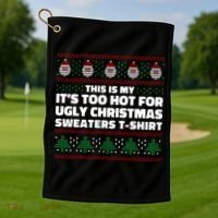 Funny This Is My It's Too Hot For Ugly Christmas Sweaters Golf Towel thumb 1