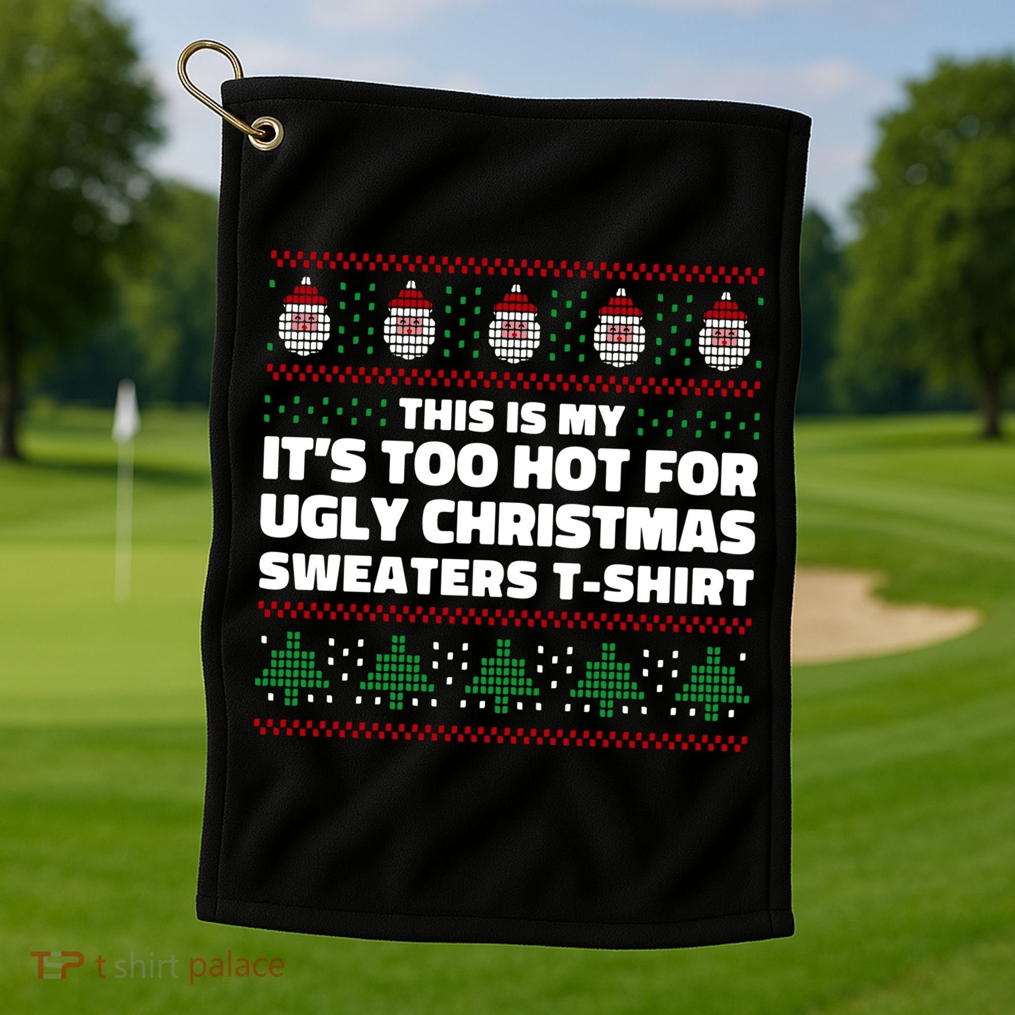 Funny This Is My It's Too Hot For Ugly Christmas Sweaters Golf Towel