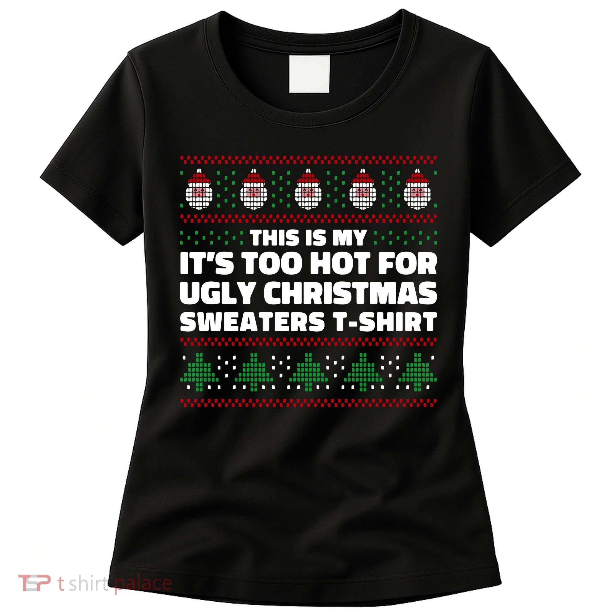 Funny This Is My It's Too Hot For Ugly Christmas Sweaters Women's T-Shirt