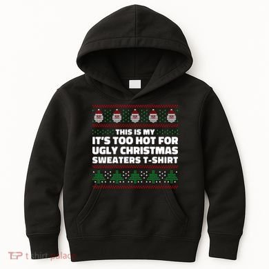 Funny This Is My It's Too Hot For Ugly Christmas Sweaters Kids Hoodie